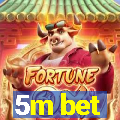 5m bet